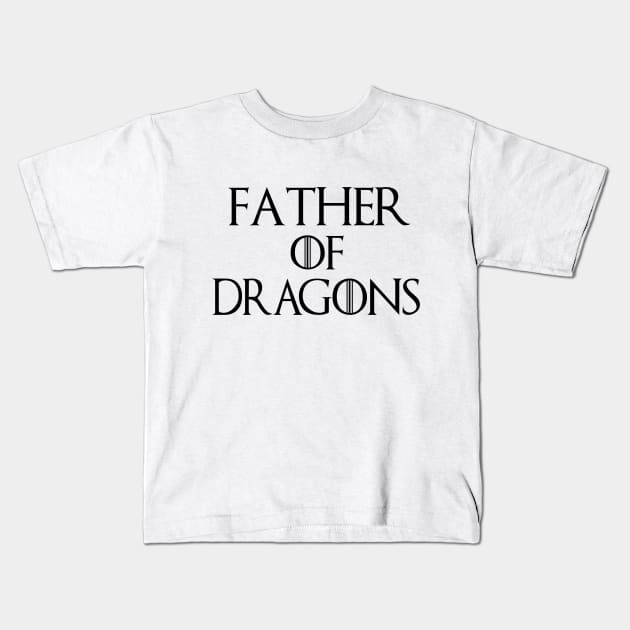 Father Of Dragons T-Shirt| Funny Father's Day Gift| Nerdy Dad Gifts Kids T-Shirt by HuhWhatHeyWhoDat